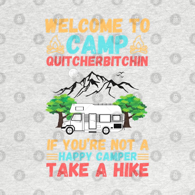 Welcome to Camp Quitcherbitchin If You’re Not A Happy Camper Take A Hike, Funny Camping Gift by JustBeSatisfied